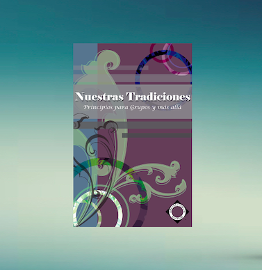 Nuestras Tradiciones - Principios para Grupos y Más Allá - NUEVO