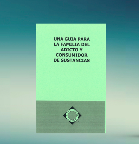 Una Guia Para la Familia del Adicto y Consumidor de Sustancias