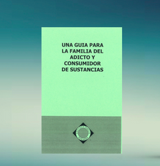 Una Guia Para la Familia del Adicto y Consumidor de Sustancias